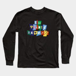 Clerks - I'm Thirty Seven?! Long Sleeve T-Shirt